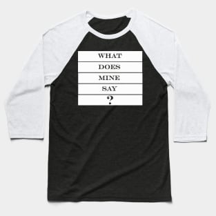 what does mine say dude Baseball T-Shirt